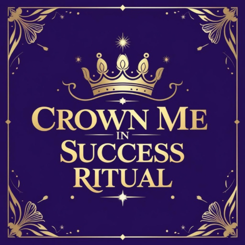 Crown Me In Success Ritual